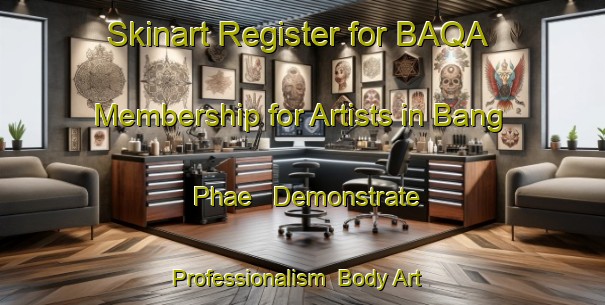 Skinart Register for BAQA Membership for Artists in Bang Phae - Demonstrate Professionalism | Body Art Qualification Authority | BAQA-Thailand