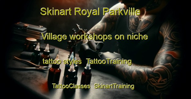 Skinart Royal Parkville Village workshops on niche tattoo styles | TattooTraining | TattooClasses | SkinartTraining-Thailand