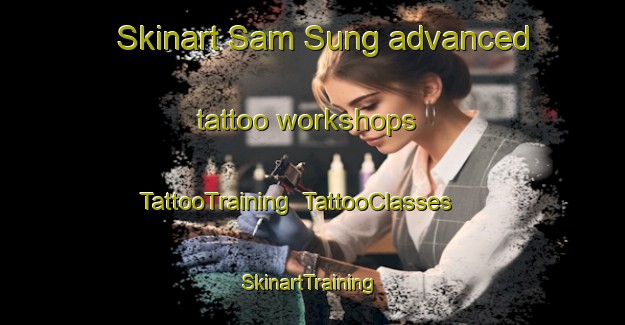 Skinart Sam Sung advanced tattoo workshops | TattooTraining | TattooClasses | SkinartTraining-Thailand