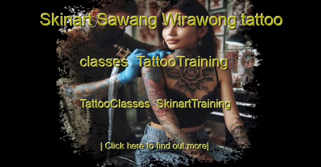Skinart Sawang Wirawong tattoo classes | TattooTraining | TattooClasses | SkinartTraining-Thailand