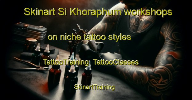 Skinart Si Khoraphum workshops on niche tattoo styles | TattooTraining | TattooClasses | SkinartTraining-Thailand