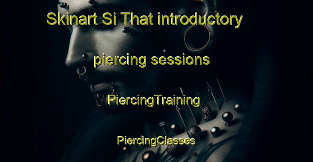 Skinart Si That introductory piercing sessions | #PiercingTraining #PiercingClasses #SkinartTraining-Thailand