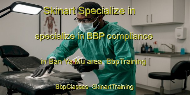 Skinart Specialize in specialize in BBP compliance in Ban Ya Mu area | BbpTraining | BbpClasses | SkinartTraining-Thailand