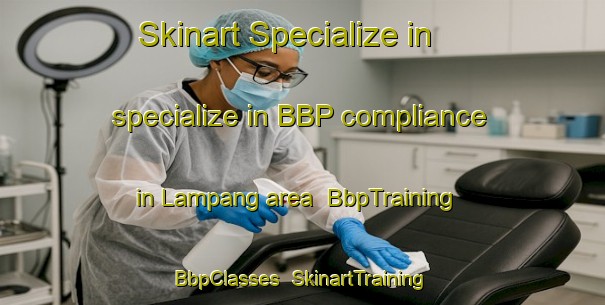 Skinart Specialize in specialize in BBP compliance in Lampang area | BbpTraining | BbpClasses | SkinartTraining-Thailand