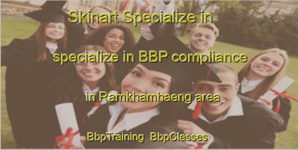 Skinart Specialize in specialize in BBP compliance in Ramkhamhaeng area | BbpTraining | BbpClasses | SkinartTraining-Thailand