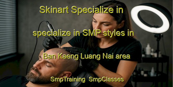 Skinart Specialize in specialize in SMP styles in Ban Kaeng Luang Nai area | SmpTraining | SmpClasses | SkinartTraining-Thailand