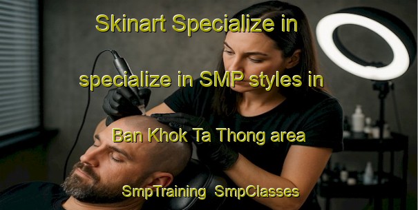 Skinart Specialize in specialize in SMP styles in Ban Khok Ta Thong area | SmpTraining | SmpClasses | SkinartTraining-Thailand