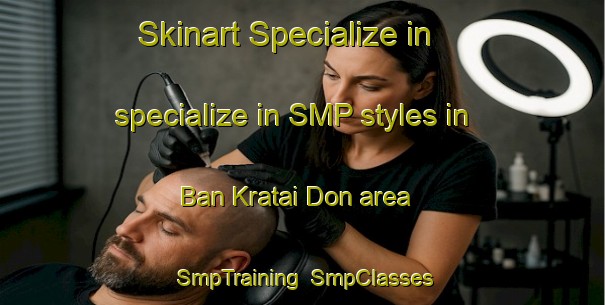 Skinart Specialize in specialize in SMP styles in Ban Kratai Don area | SmpTraining | SmpClasses | SkinartTraining-Thailand