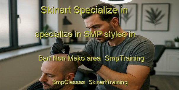 Skinart Specialize in specialize in SMP styles in Ban Non Mako area | SmpTraining | SmpClasses | SkinartTraining-Thailand