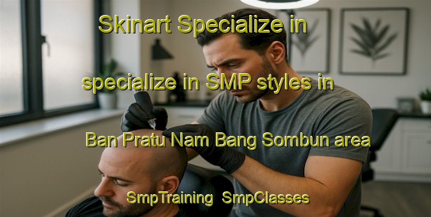 Skinart Specialize in specialize in SMP styles in Ban Pratu Nam Bang Sombun area | SmpTraining | SmpClasses | SkinartTraining-Thailand