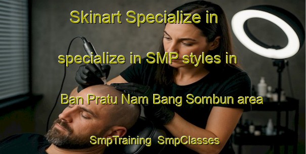 Skinart Specialize in specialize in SMP styles in Ban Pratu Nam Bang Sombun area | SmpTraining | SmpClasses | SkinartTraining-Thailand