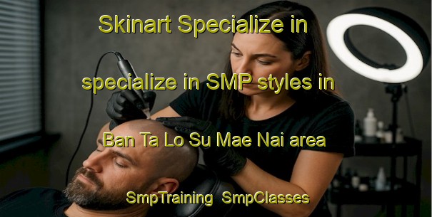 Skinart Specialize in specialize in SMP styles in Ban Ta Lo Su Mae Nai area | SmpTraining | SmpClasses | SkinartTraining-Thailand