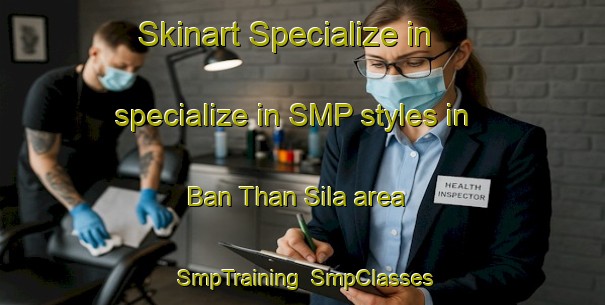 Skinart Specialize in specialize in SMP styles in Ban Than Sila area | SmpTraining | SmpClasses | SkinartTraining-Thailand