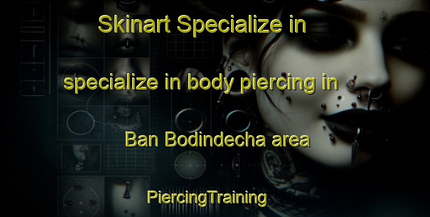 Skinart Specialize in specialize in body piercing in Ban Bodindecha area | PiercingTraining | PiercingClasses | SkinartTraining-Thailand