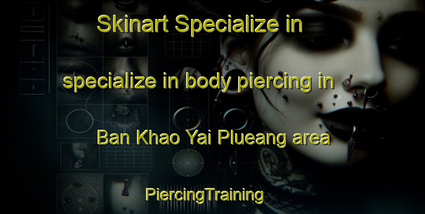 Skinart Specialize in specialize in body piercing in Ban Khao Yai Plueang area | PiercingTraining | PiercingClasses | SkinartTraining-Thailand