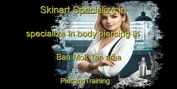Skinart Specialize in specialize in body piercing in Ban Mok Tao area | PiercingTraining | PiercingClasses | SkinartTraining-Thailand