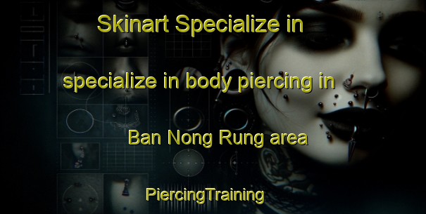 Skinart Specialize in specialize in body piercing in Ban Nong Rung area | PiercingTraining | PiercingClasses | SkinartTraining-Thailand