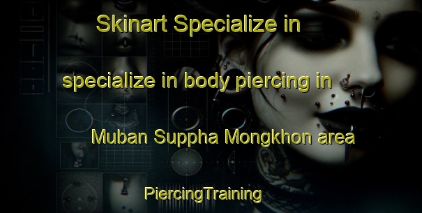 Skinart Specialize in specialize in body piercing in Muban Suppha Mongkhon area | PiercingTraining | PiercingClasses | SkinartTraining-Thailand