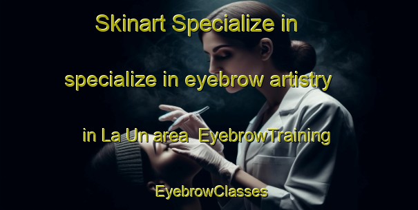 Skinart Specialize in specialize in eyebrow artistry in La Un area | EyebrowTraining | EyebrowClasses | SkinartTraining-Thailand