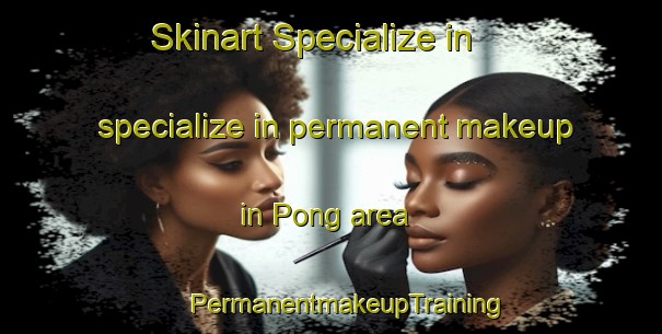 Skinart Specialize in specialize in permanent makeup in Pong area | #PermanentmakeupTraining #PermanentmakeupClasses #SkinartTraining-Thailand