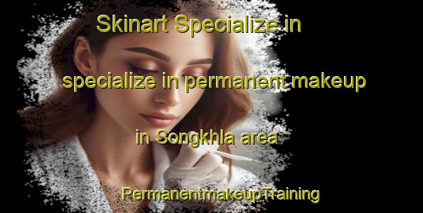 Skinart Specialize in specialize in permanent makeup in Songkhla area | #PermanentmakeupTraining #PermanentmakeupClasses #SkinartTraining-Thailand