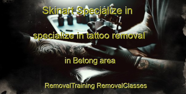 Skinart Specialize in specialize in tattoo removal in Betong area | #RemovalTraining #RemovalClasses #SkinartTraining-Thailand