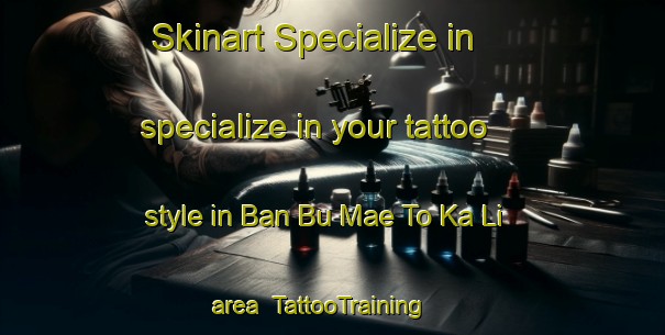 Skinart Specialize in specialize in your tattoo style in Ban Bu Mae To Ka Li area | TattooTraining | TattooClasses | SkinartTraining-Thailand