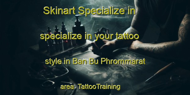 Skinart Specialize in specialize in your tattoo style in Ban Bu Phrommarat area | TattooTraining | TattooClasses | SkinartTraining-Thailand