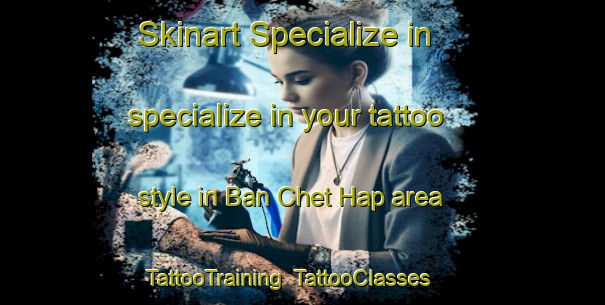 Skinart Specialize in specialize in your tattoo style in Ban Chet Hap area | TattooTraining | TattooClasses | SkinartTraining-Thailand