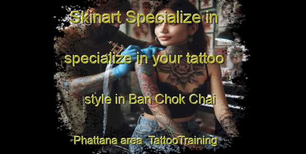Skinart Specialize in specialize in your tattoo style in Ban Chok Chai Phattana area | TattooTraining | TattooClasses | SkinartTraining-Thailand