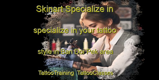 Skinart Specialize in specialize in your tattoo style in Ban Doi Pek area | TattooTraining | TattooClasses | SkinartTraining-Thailand