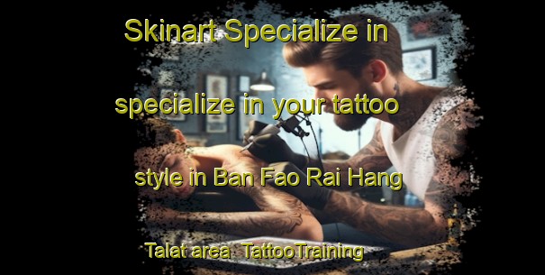 Skinart Specialize in specialize in your tattoo style in Ban Fao Rai Hang Talat area | TattooTraining | TattooClasses | SkinartTraining-Thailand