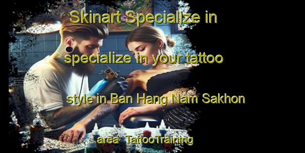 Skinart Specialize in specialize in your tattoo style in Ban Hang Nam Sakhon area | TattooTraining | TattooClasses | SkinartTraining-Thailand