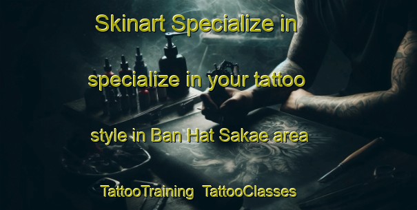 Skinart Specialize in specialize in your tattoo style in Ban Hat Sakae area | TattooTraining | TattooClasses | SkinartTraining-Thailand