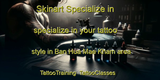Skinart Specialize in specialize in your tattoo style in Ban Hua Mae Kham area | TattooTraining | TattooClasses | SkinartTraining-Thailand