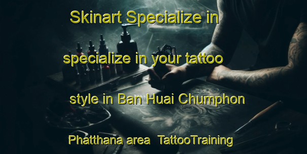Skinart Specialize in specialize in your tattoo style in Ban Huai Chumphon Phatthana area | TattooTraining | TattooClasses | SkinartTraining-Thailand