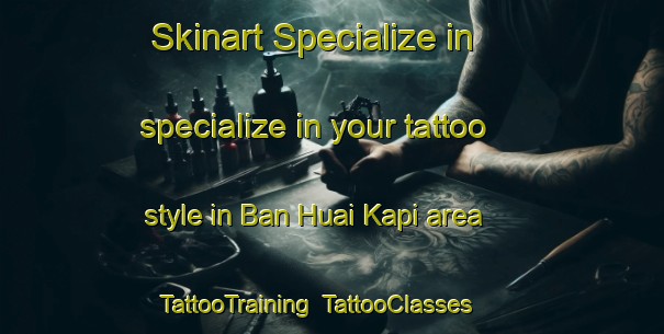 Skinart Specialize in specialize in your tattoo style in Ban Huai Kapi area | TattooTraining | TattooClasses | SkinartTraining-Thailand