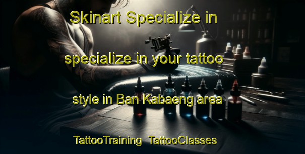 Skinart Specialize in specialize in your tattoo style in Ban Kabaeng area | TattooTraining | TattooClasses | SkinartTraining-Thailand
