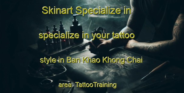 Skinart Specialize in specialize in your tattoo style in Ban Khao Khong Chai area | TattooTraining | TattooClasses | SkinartTraining-Thailand