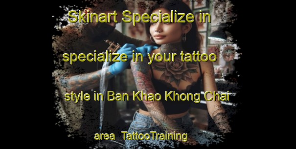 Skinart Specialize in specialize in your tattoo style in Ban Khao Khong Chai area | TattooTraining | TattooClasses | SkinartTraining-Thailand