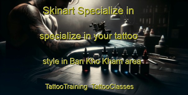 Skinart Specialize in specialize in your tattoo style in Ban Kho Kham area | TattooTraining | TattooClasses | SkinartTraining-Thailand