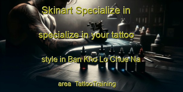 Skinart Specialize in specialize in your tattoo style in Ban Kho Lo Chue Na area | TattooTraining | TattooClasses | SkinartTraining-Thailand