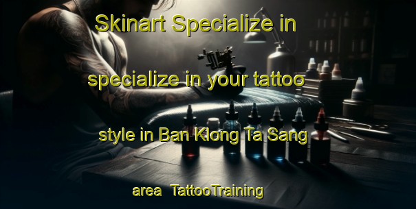 Skinart Specialize in specialize in your tattoo style in Ban Klong Ta Sang area | TattooTraining | TattooClasses | SkinartTraining-Thailand