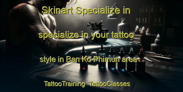 Skinart Specialize in specialize in your tattoo style in Ban Ko Phimun area | TattooTraining | TattooClasses | SkinartTraining-Thailand