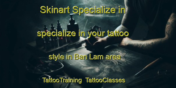 Skinart Specialize in specialize in your tattoo style in Ban Lam area | TattooTraining | TattooClasses | SkinartTraining-Thailand