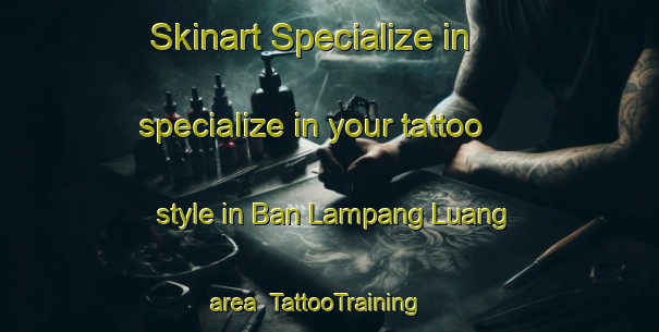 Skinart Specialize in specialize in your tattoo style in Ban Lampang Luang area | TattooTraining | TattooClasses | SkinartTraining-Thailand