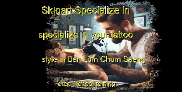 Skinart Specialize in specialize in your tattoo style in Ban Lum Chum Saeng area | TattooTraining | TattooClasses | SkinartTraining-Thailand