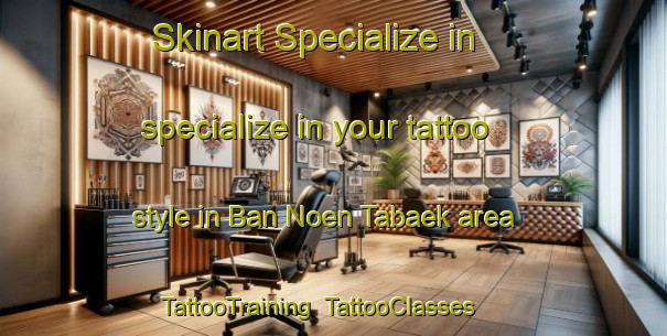Skinart Specialize in specialize in your tattoo style in Ban Noen Tabaek area | TattooTraining | TattooClasses | SkinartTraining-Thailand
