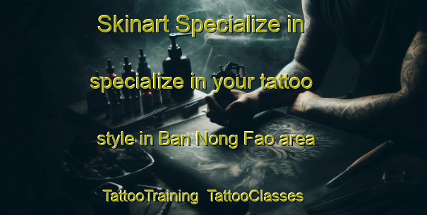 Skinart Specialize in specialize in your tattoo style in Ban Nong Fao area | TattooTraining | TattooClasses | SkinartTraining-Thailand
