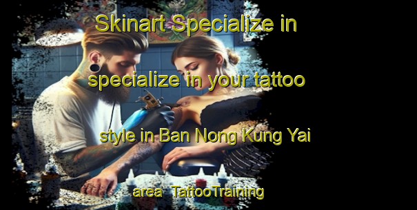 Skinart Specialize in specialize in your tattoo style in Ban Nong Kung Yai area | TattooTraining | TattooClasses | SkinartTraining-Thailand